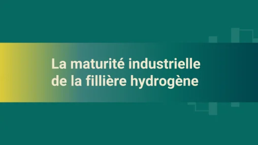 La maturité industrielle de la filière hydrogène
